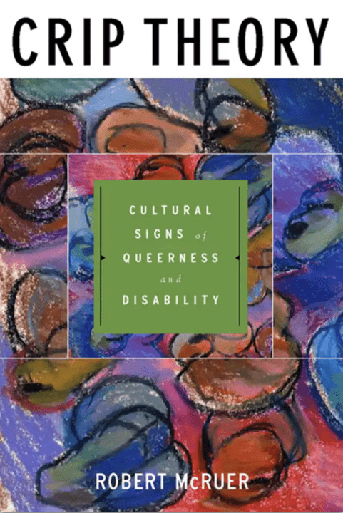 Book Cover: Crip Theory - Cultural Signs of Queerness and Disability in green box over a multicolored background