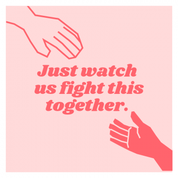 two hands reaching to the words Just watch us fight this together