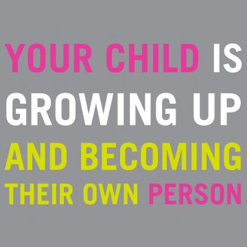 Text says "your child is growing up and becoming their own person"