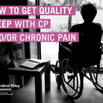 Text: How to Get Quality Sleep with CP and/or Chronic Pain, black and white photo of a woman in a wheelchair looking out a window.