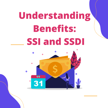 Heading that says: Understanding Benefits: SSI and SSDI written over an image of money in an envelope with a calendar next to it.