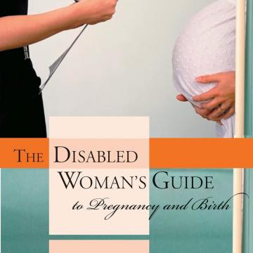 Disabled Woman's Guide To Pregnancy and Birth