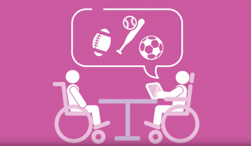 Image on a Pink background. Two figures in wheelchairs sitting at a table with a voice bubble above with images of football, baseball bat and soccer ball.