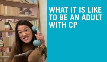 "What It is like to be an adult with CP" shown in text against a blue background on the right, next to an image of author of this blog, Sarah Kim, holding a phone on the left