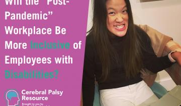 Sarah Kim sitting at a desk doing work. Text is article title Will the “Post-Pandemic” Workplace Be More Inclusive of Employees with Disabilities?