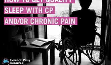 Text: How to Get Quality Sleep with CP and/or Chronic Pain, black and white photo of a woman in a wheelchair looking out a window.