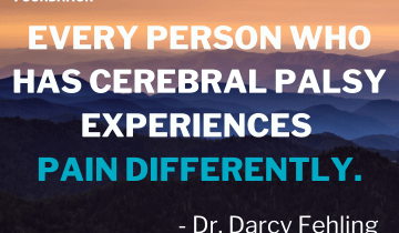 Every person who has cerebral palsy experiences pain differently