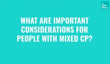 What are important considerations for people with Mixed CP?