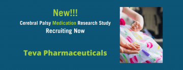 New! Cerebral Palsy Research Study Medication Research Study Recruiting Now over the words Teva Pharmaceuticals next to a photo of girl's hand and torso in a white dress with colorful tulips