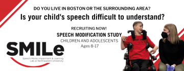 Do you live in Boston or the surrounding area? Is Your Child's Speech Difficult to Understand? Recruiting Now! New Speech Modification Study for Children and Adolescents Ages 8-17 at Northeastern University Smile Lab with an image of a teenage boy in a wheelchair wearing a red shirt and Dr. Kristen Allison kneeling next to him wearing a black shirt.
