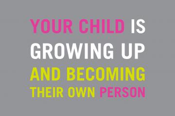 Text says "your child is growing up and becoming their own person"