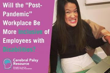 Sarah Kim sitting at a desk doing work. Text is article title Will the “Post-Pandemic” Workplace Be More Inclusive of Employees with Disabilities?