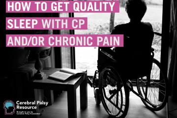 Text: How to Get Quality Sleep with CP and/or Chronic Pain, black and white photo of a woman in a wheelchair looking out a window.