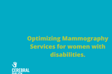 Blue background with neon green text that says Optimizing Mammography Services for women with physical disabilities over the Cerebral Palsy Foundation logo