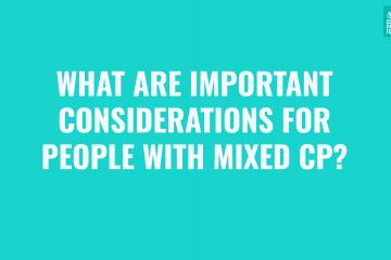 What are important considerations for people with Mixed CP?